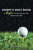 CHIPPY'S GOLF BOOK: A Right Handed Golfing Guide for Beginners