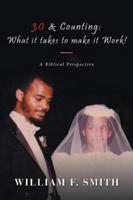 30 & Counting: What it Takes to Make it Work!: A Biblical Perspective