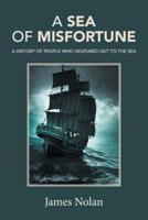 A Sea of Misfortune: A History of People Who Ventured Out to the Sea