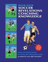 Book 4: Soccer Revelations Coaching Knowledge: Academy of Coaching Soccer Skills and Fitness Drills