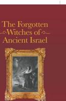 The Forgotten Witches of Ancient Israel