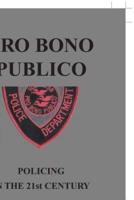 Pro Bono Publico: Policing in the 21St Century