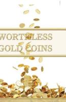 Worthless Gold Coins