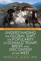 Understanding the Global Shift, the Popularity of Donald Trump, Brexit and Discontent in the West: Rise of the Emerging Economies: 1980 to 2018