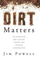 Dirt Matters: The Foundation for a Healthy, Vibrant, and Effective Congregation