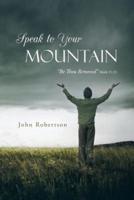 Speak to Your Mountain: Be Thou Removed