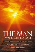 The Man I Was Destined to Be: Addiction, Incarceration, and the Road Back to God