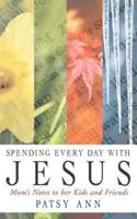 Spending Every Day with Jesus: Mom's Notes to Her Kids and Friends