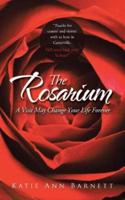 The Rosarium: A Visit May Change Your Life Forever