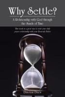 Why Settle?: A Relationship with God Through the Sands of Time