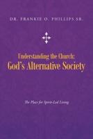 Understanding the Church: God's Alternative Society: The Place for Spirit-Led Living