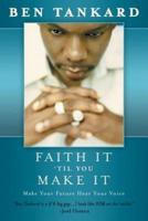 Faith It 'Til You Make It: Make Your Future Hear Your Voice