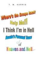 Where's the Escape Hatch? Help Me!!! I Think I'm in Hell: Bernie's Personal Tours of Heaven and Hell