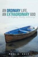 An Ordinary Life, an Extraordinary God: Is Anybody Really Listening?