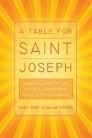 A Table for Saint Joseph: Celebrating March 19th with Devotions, Authentic Italian Recipes, and Timeless Traditions