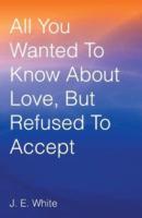 All You Wanted to Know about Love, But Refused to Accept