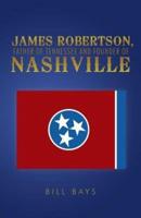 James Robertson, Father of Tennessee and Founder of Nashville