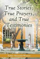 True Stories, True Prayers, and True Testimonies