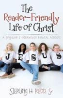 The Reader-Friendly Life of Christ: A Singular and Interwoven Biblical Account