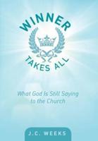 Winner Takes All: What God Is Still Saying to the Church