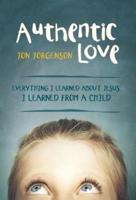 Authentic Love: Everything I Learned about Jesus, I Learned from a Child