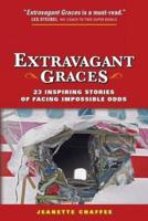 Extravagant Graces: 23 Inspiring Stories of Facing Impossible Odds