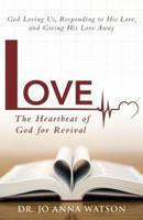 Love the Heartbeat of God for Revival: Loving God, Responding to His Love, and Giving His Love Away