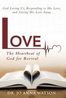 Love the Heartbeat of God for Revival: Loving God, Responding to His Love, and Giving His Love Away