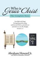 Who Is Jesus Christ: The Complete Story