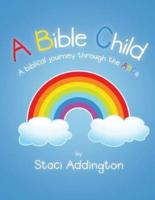 A Bible Child: A biblical journey through the ABC's