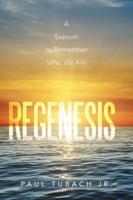 Regenesis: A Sojourn to Remember Who We Are