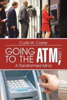 Going to the ATM, Part 1: A Transformed Mind