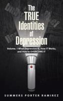 The TRUE Identities of Depression: Volume. 1 What Depression IS, How IT Works, and How to OVERCOME IT