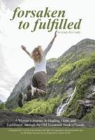 Forsaken to Fulfilled: A Woman's Journey to Healing, Hope, and Fulfillment, through the Old Testament Book of Isaiah