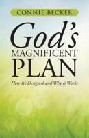God's Magnificent Plan: How It's Designed and Why It Works