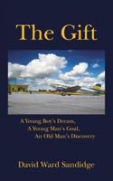 The Gift: A Young Boy's Dream, A Young Man's Goal, An Old Man's Discovery
