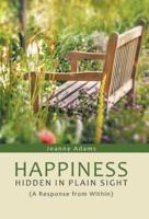 Happiness: Hidden in Plain Sight: (A Response from Within)