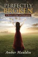 Perfectly Broken: A Memoir of Rape and Redemption