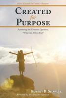 Created for Purpose: Answering the Common Question, "What Am I Here For?"