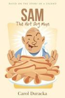 Sam, The Hot Dog Man: Based on the Story of a Legend
