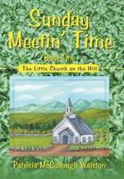 Sunday Meetin' Time: The Little Church on the Hill