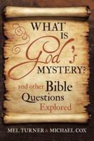 What is God's Mystery?: and Other Bible Questions Explored