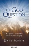 The God Question: A Layman's Search for Proof of the Almighty