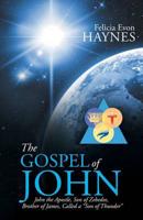 The Gospel of John: John the Apostle, Son of Zebedee, Brother of James, Called a "Son of Thunder"