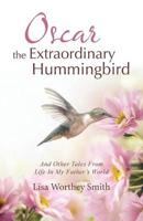 Oscar the Extraordinary Hummingbird