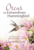 Oscar the Extraordinary Hummingbird