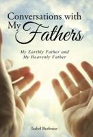 Conversations with My Fathers: My Earthly Father and My Heavenly Father
