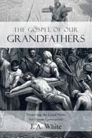 THE GOSPEL OF OUR GRANDFATHERS: Preserving the Good News for Future Generations