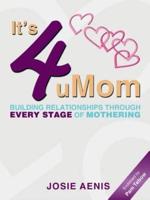 It's 4 uMom: Building Relationships through Every Stage of Mothering