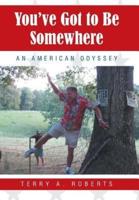 You've Got to Be Somewhere: An American Odyssey